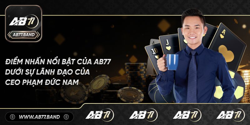 Những Điểm Nổi Bật Của AB77 Dưới Sự Dẫn Dắt Của CEO Phạm Đức Nam