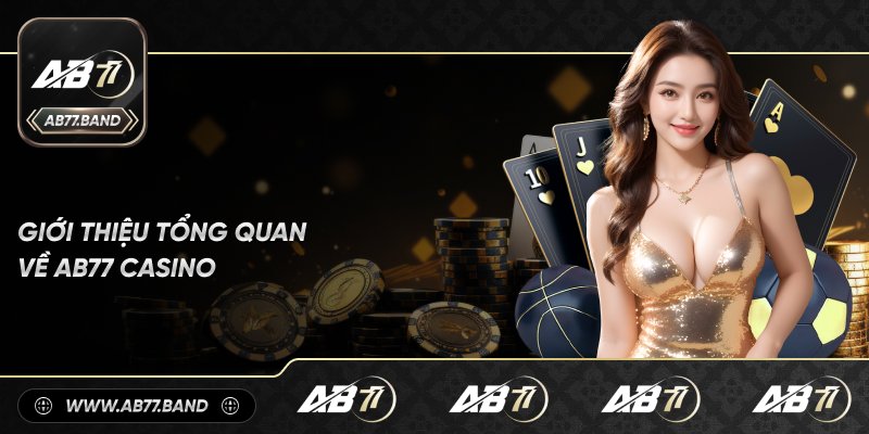 AB77 Casino Là Gì? Tổng Quan Về Trò Chơi Và Dịch Vụ