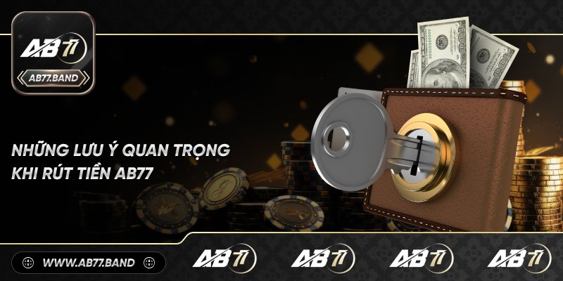 Những Điều Cần Biết Khi Rút Tiền Tại AB77 Để Đảm Bảo Thuận Lợi